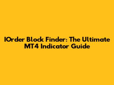 IOrder Block Finder: The Ultimate MT4 Indicator Guide