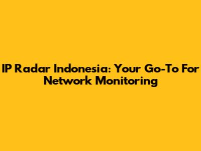 IP Radar Indonesia: Your Go-To For Network Monitoring