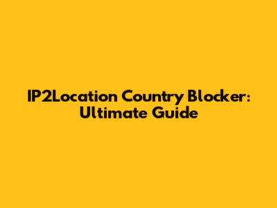 IP2Location Country Blocker: Ultimate Guide