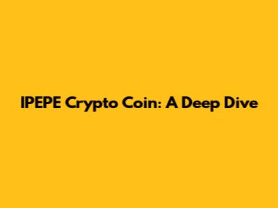 IPEPE Crypto Coin: A Deep Dive
