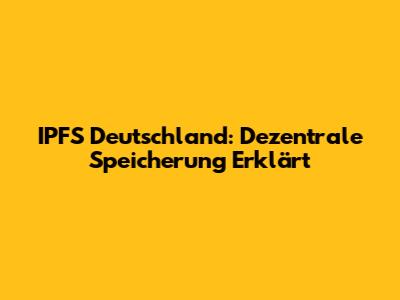 IPFS Deutschland: Dezentrale Speicherung Erklärt