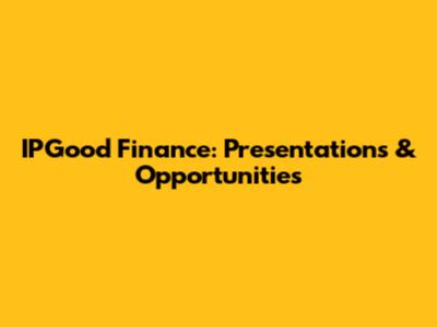 IPGood Finance: Presentations & Opportunities