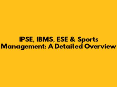 IPSE, IBMS, ESE & Sports Management: A Detailed Overview