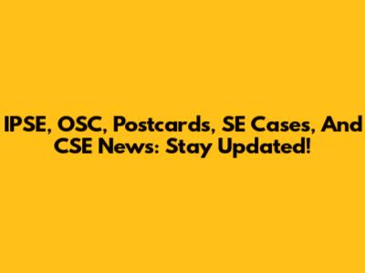 IPSE, OSC, Postcards, SE Cases, And CSE News: Stay Updated!