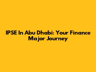 IPSE In Abu Dhabi: Your Finance Major Journey