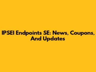 IPSEI Endpoints SE: News, Coupons, And Updates
