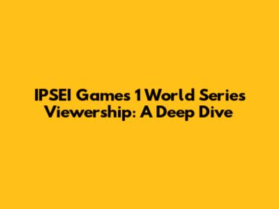 IPSEI Games 1 World Series Viewership: A Deep Dive