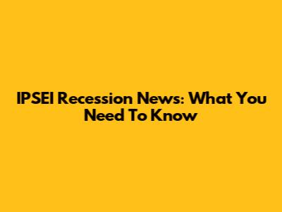 IPSEI Recession News: What You Need To Know