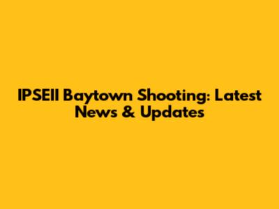 IPSEII Baytown Shooting: Latest News & Updates