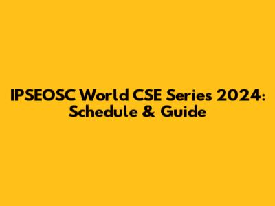 IPSEOSC World CSE Series 2024: Schedule & Guide