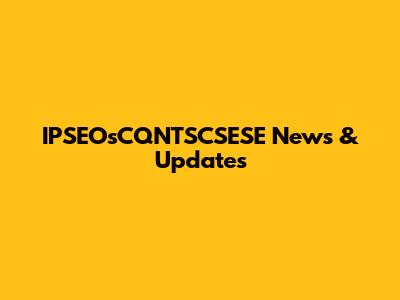 IPSEOsCQNTSCSESE News & Updates
