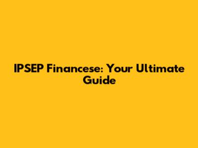 IPSEP Financese: Your Ultimate Guide