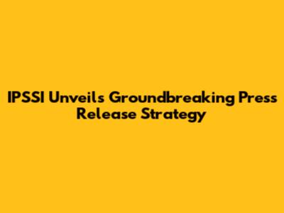 IPSSI Unveils Groundbreaking Press Release Strategy
