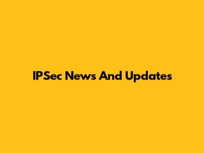 IPSec News And Updates