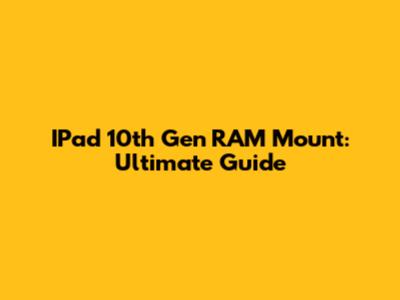 IPad 10th Gen RAM Mount: Ultimate Guide