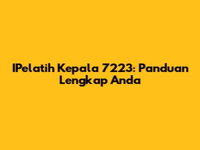 IPelatih Kepala 7223: Panduan Lengkap Anda