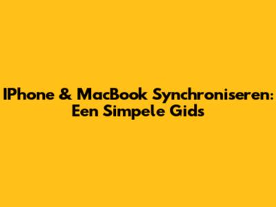IPhone & MacBook Synchroniseren: Een Simpele Gids