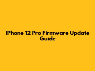 IPhone 12 Pro Firmware Update Guide