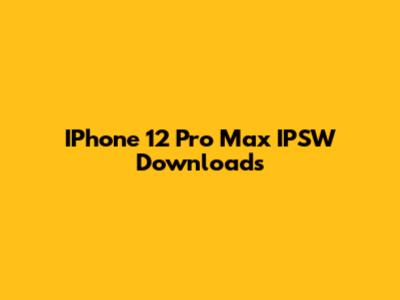 IPhone 12 Pro Max IPSW Downloads