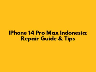 IPhone 14 Pro Max Indonesia: Repair Guide & Tips