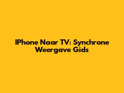IPhone Naar TV: Synchrone Weergave Gids