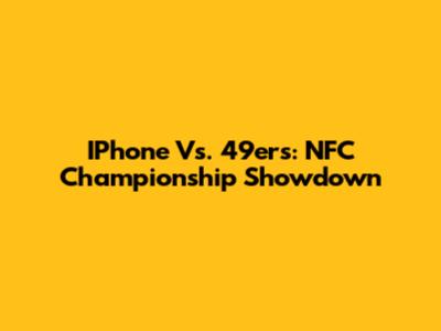 IPhone Vs. 49ers: NFC Championship Showdown