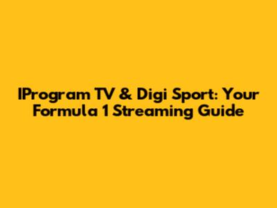 IProgram TV & Digi Sport: Your Formula 1 Streaming Guide