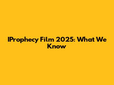 IProphecy Film 2025: What We Know