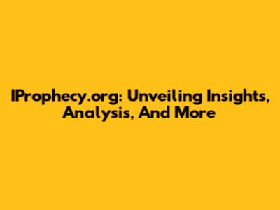 IProphecy.org: Unveiling Insights, Analysis, And More