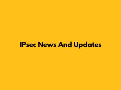 IPsec News And Updates