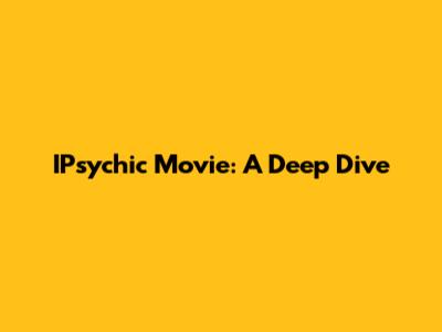 IPsychic Movie: A Deep Dive