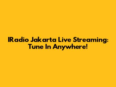 IRadio Jakarta Live Streaming: Tune In Anywhere!