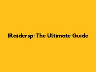 IRaidersp: The Ultimate Guide