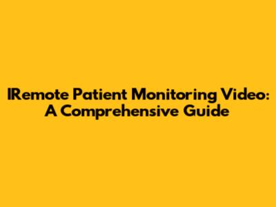 IRemote Patient Monitoring Video: A Comprehensive Guide