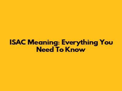 ISAC Meaning: Everything You Need To Know