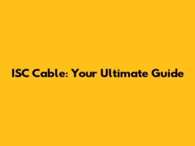 ISC Cable: Your Ultimate Guide