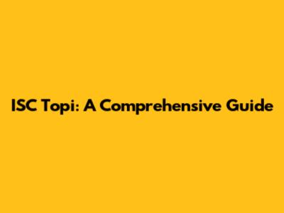 ISC Topi: A Comprehensive Guide