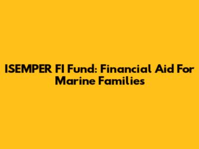 ISEMPER FI Fund: Financial Aid For Marine Families