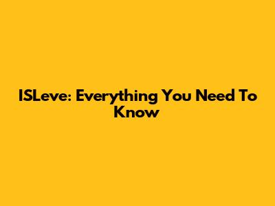 ISLeve: Everything You Need To Know