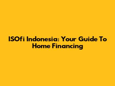 ISOfi Indonesia: Your Guide To Home Financing