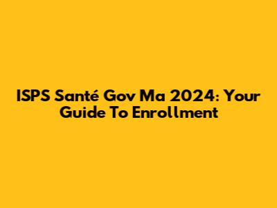 ISPS Santé Gov Ma 2024: Your Guide To Enrollment