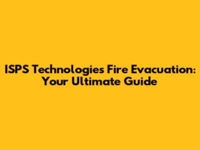ISPS Technologies Fire Evacuation: Your Ultimate Guide