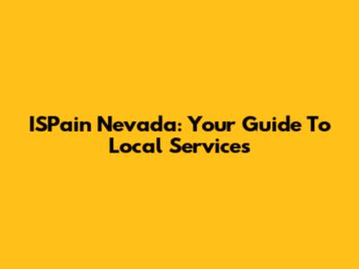 ISPain Nevada: Your Guide To Local Services