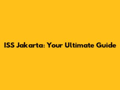 ISS Jakarta: Your Ultimate Guide