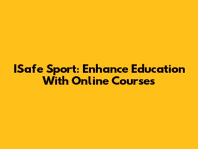 ISafe Sport: Enhance Education With Online Courses