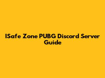 ISafe Zone PUBG Discord Server Guide