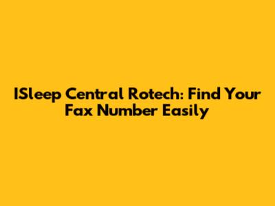 ISleep Central Rotech: Find Your Fax Number Easily