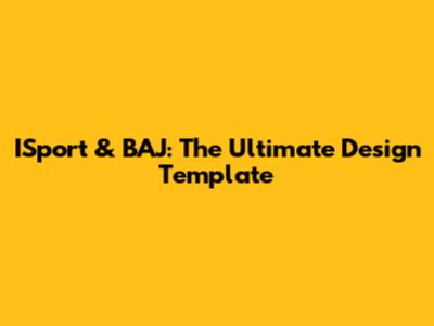 ISport & BAJ: The Ultimate Design Template