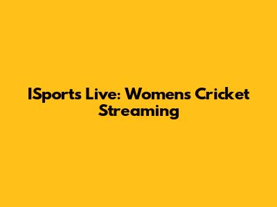 ISports Live: Women's Cricket Streaming