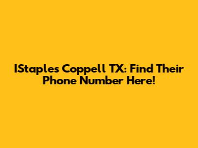 IStaples Coppell TX: Find Their Phone Number Here!